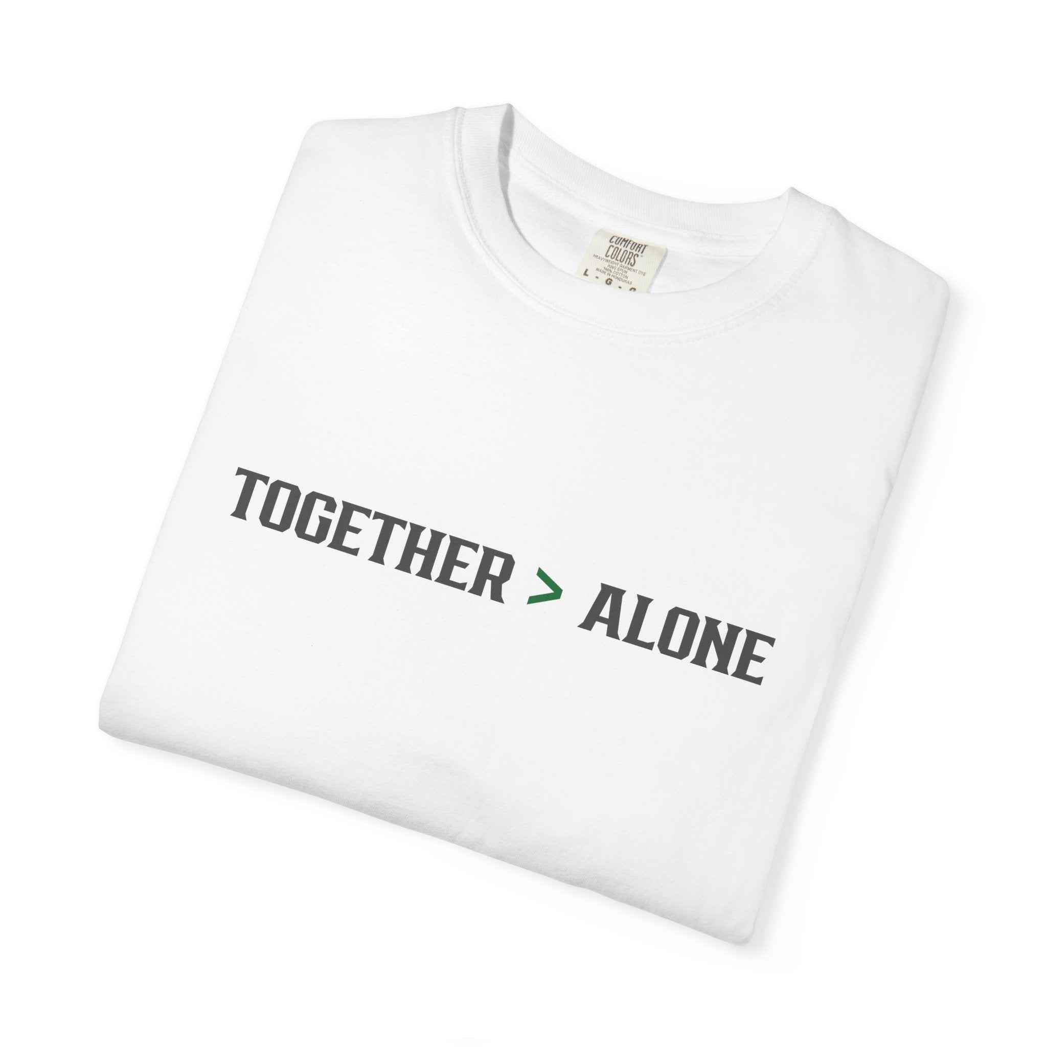 Together > Alone T-Shirt Able Men Garment-Dyed Tee | Unisex Fit | Everyday Comfort with Purpose