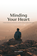 Minding Your Heart | 31 Daily Meditations & Guided Exercises for Anxiety and Depression (Digital PDF)